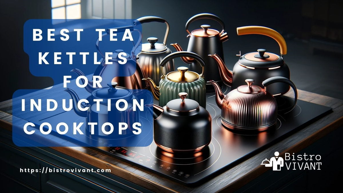 Top Picks Best Tea Kettles for Induction Cooktops in 2024