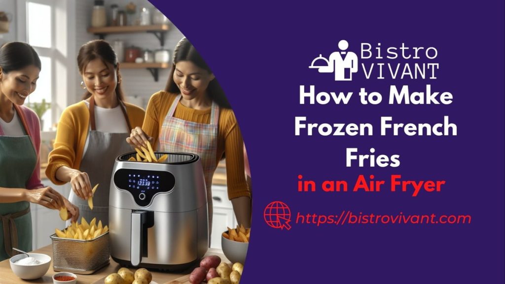 How to Make Frozen French Fries in an Air Fryer