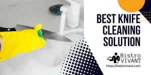 Best Knife Cleaning Solution