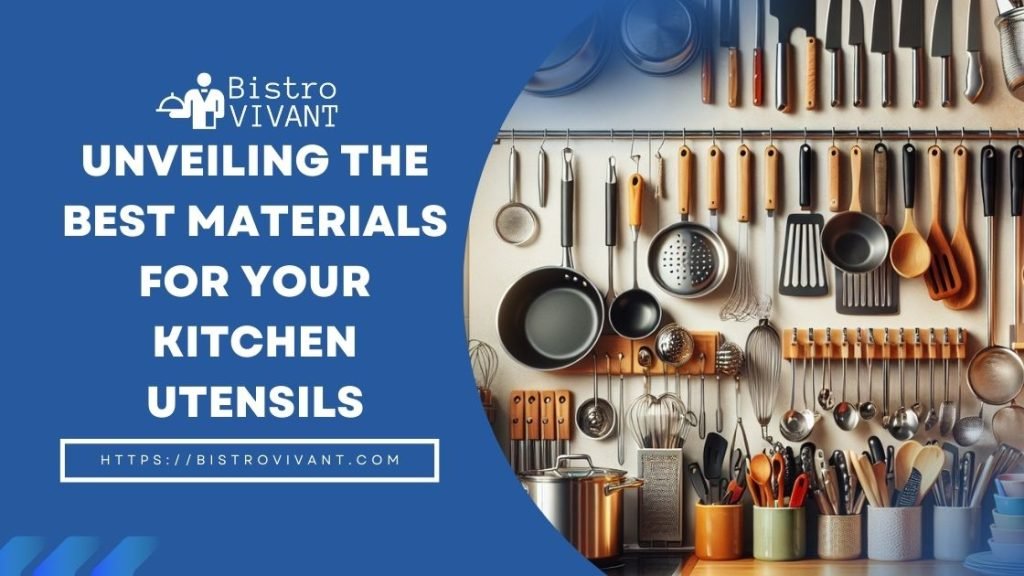 Unveiling the Best Materials for Your Kitchen Utensils
