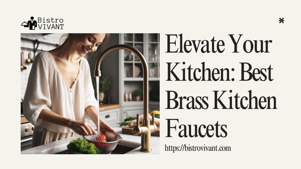 Elevate Your Kitchen Best Brass Kitchen Faucets