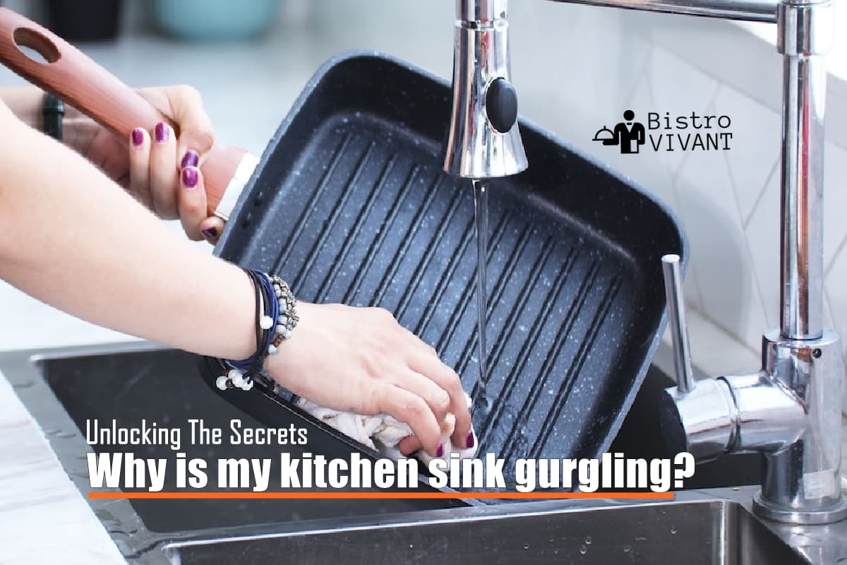 Unlocking the secrets Why is my kitchen sink gurgling?