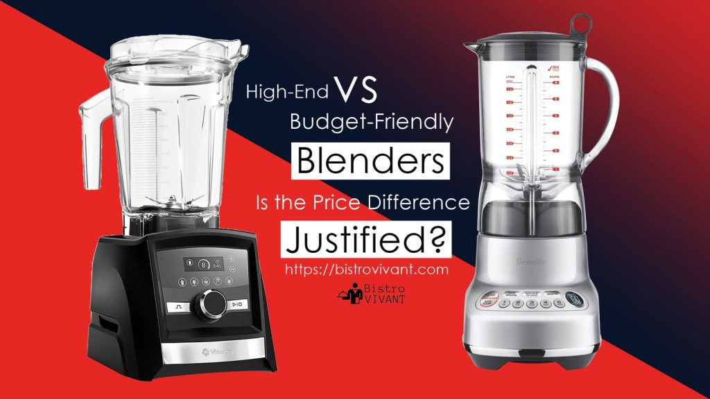 High End vs. Budget Friendly Blenders 1