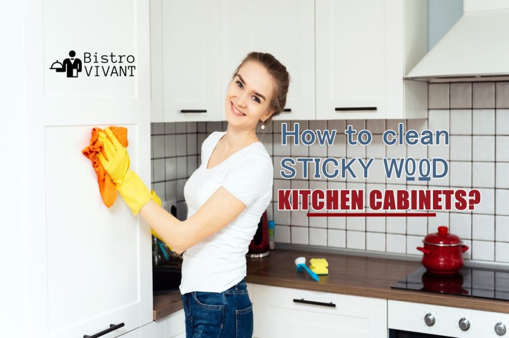 How to clean sticky wood kitchen cabinets